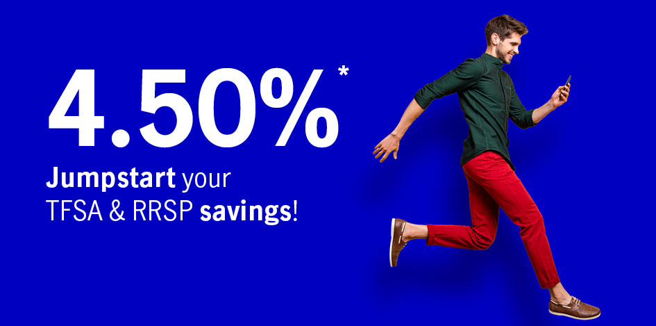 4.50%* Jumpstart your TFSA & RRSP saving!